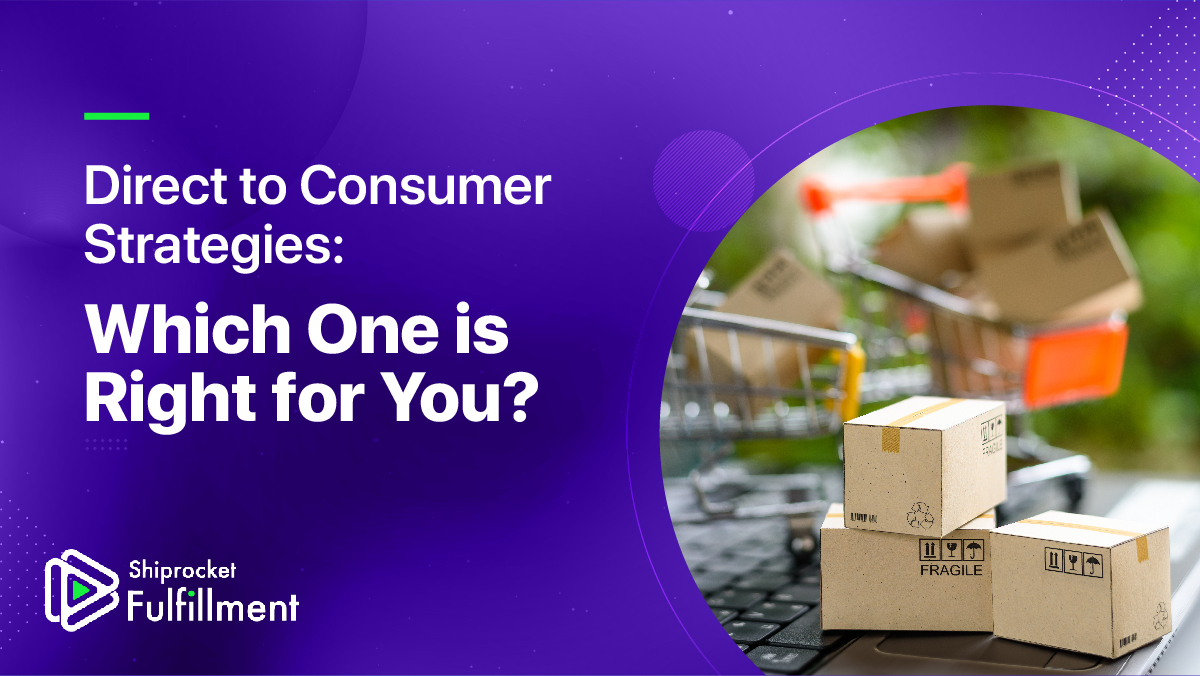 Direct to Consumer Strategies: Which One is Right for You?