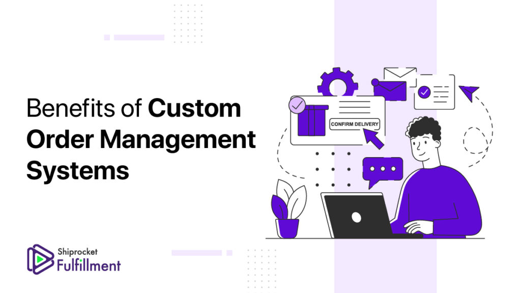 Unraveling the Benefits of a Custom Order Management System for eCommerce -  Shiprocket Fulfillment